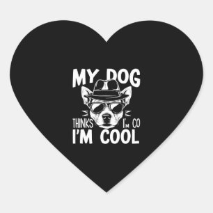 My Dog Thinks I'm Cool  Heart Sticker