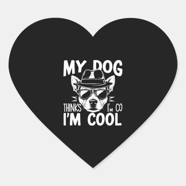 My Dog Thinks I'm Cool  Heart Sticker (Front)