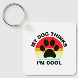 My Dog Thinks I'm Cool   Key Ring