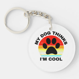 My Dog Thinks I'm Cool   Key Ring