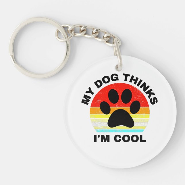 My Dog Thinks I'm Cool   Key Ring (Front)
