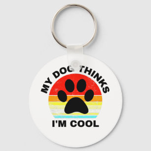 My Dog Thinks I'm Cool Key Ring