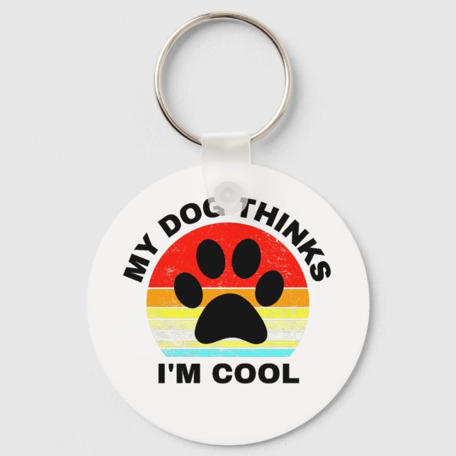 My Dog Thinks I'm Cool   Key Ring (Front)
