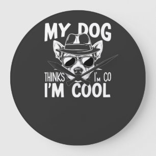 My Dog Thinks I'm Cool Large Clock