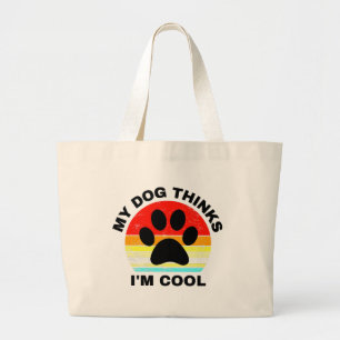 My Dog Thinks I'm Cool Large Tote Bag