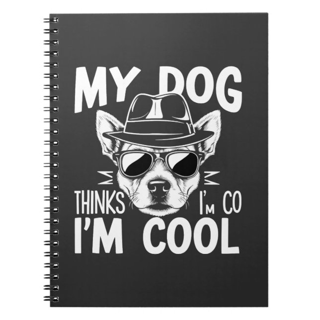 My Dog Thinks I'm Cool  Notebook (Front)