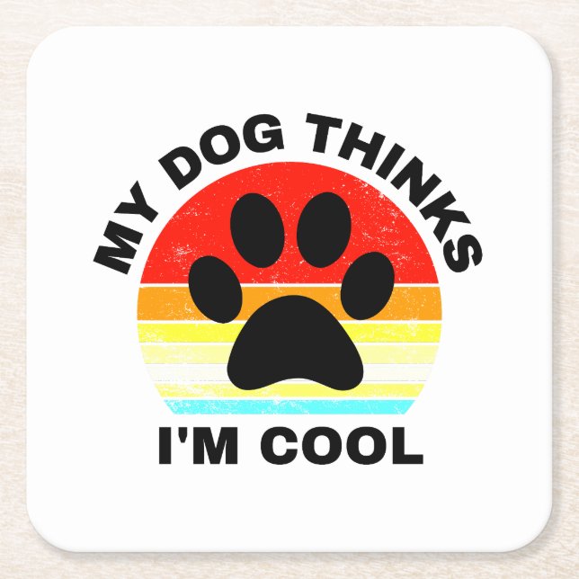 My Dog Thinks I'm Cool Square Paper Coaster (Front)