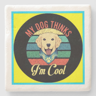 MY DOG THINKS I'M COOL Stone Coaster