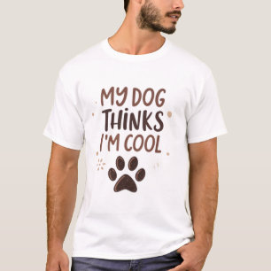 My dog thinks I'm cool T-Shirt