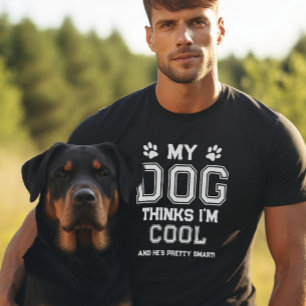 My Dog Thinks I'm Cool T-Shirt
