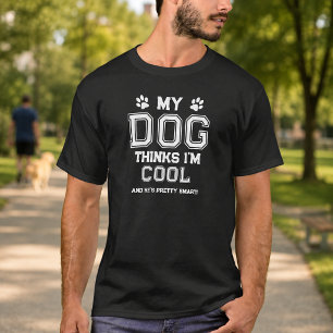 My Dog Thinks I'm Cool T-Shirt