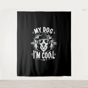 My Dog Thinks I'm Cool Tapestry
