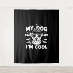 My Dog Thinks I'm Cool Tapestry
