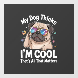 My Dog Thinks I'm Cool That's All That Matters