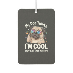 My Dog Thinks I'm Cool That's All That Matters Car Air Freshener