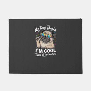 My Dog Thinks I'm Cool That's All That Matters   Doormat