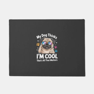 My Dog Thinks I'm Cool That's All That Matters Doormat