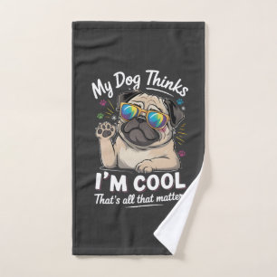My Dog Thinks I'm Cool That's All That Matters   Hand Towel