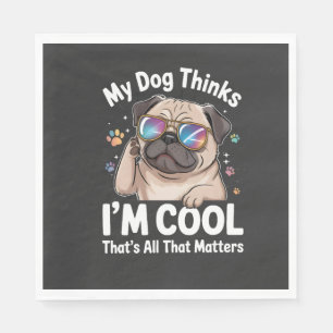 My Dog Thinks I'm Cool That's All That Matters Napkin