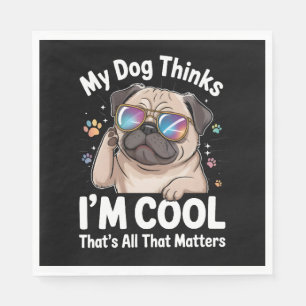 My Dog Thinks I'm Cool That's All That Matters Napkin
