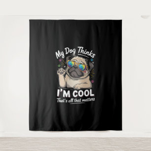My Dog Thinks I'm Cool That's All That Matters Tapestry