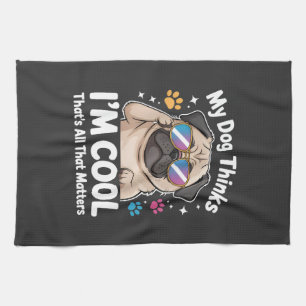 My Dog Thinks I'm Cool That's All That Matters Tea Towel