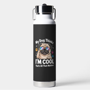 My Dog Thinks I'm Cool That's All That Matters Water Bottle