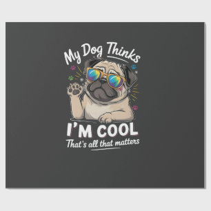 My Dog Thinks I'm Cool That's All That Matters Wrapping Paper
