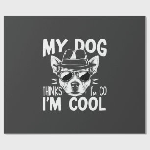 My Dog Thinks I'm Cool  Wrapping Paper