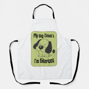 My Dog Thinks I'm Hilarious Pet Funny Apron