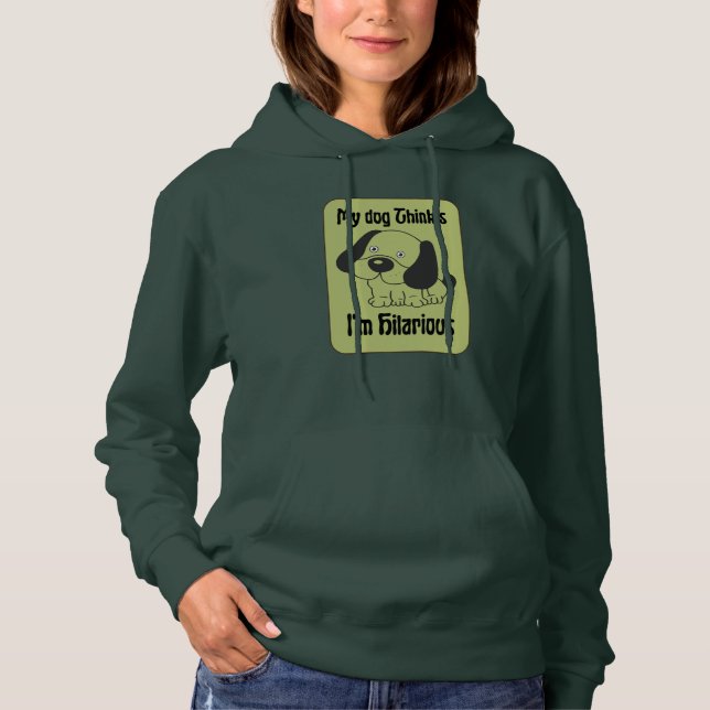 My Dog Thinks I'm Hilarious Pet Funny  Hoodie (Front)