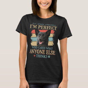 My Dog Thinks I'm Perfect Australian Kelpie Dog Re T-Shirt