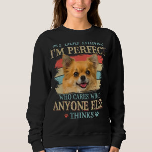 My Dog Thinks I'm Perfect Chihuahua Dog Retro Styl Sweatshirt