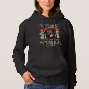 My Dog Thinks I'm Perfect Chocolate Labrador Dog R Hoodie