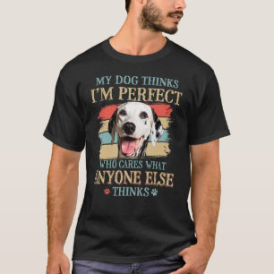 My Dog Thinks I'm Perfect Dalmatian Dog Retro Styl T-Shirt