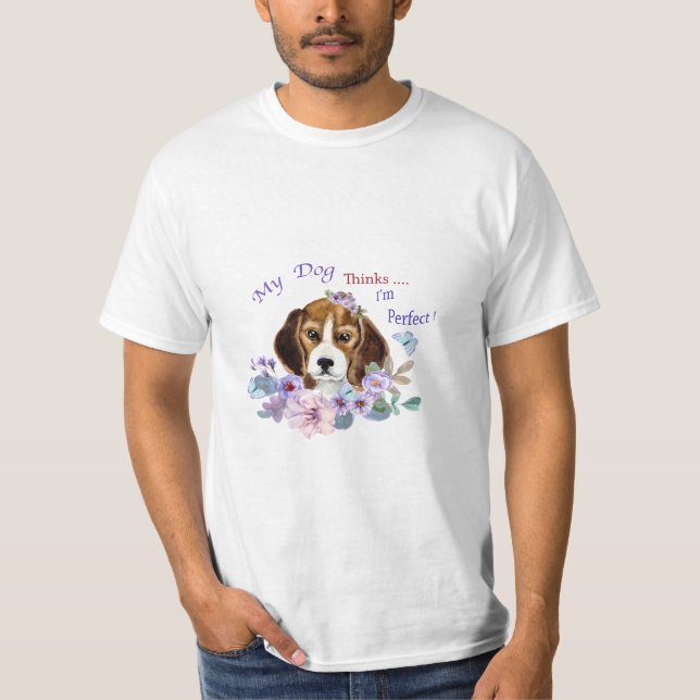 My Dog thinks I'm Perfect Dog Illustration   T-Shirt (Front)