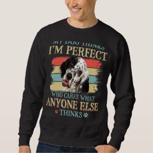 My Dog Thinks I'm Perfect English Setter Dog Retro Sweatshirt