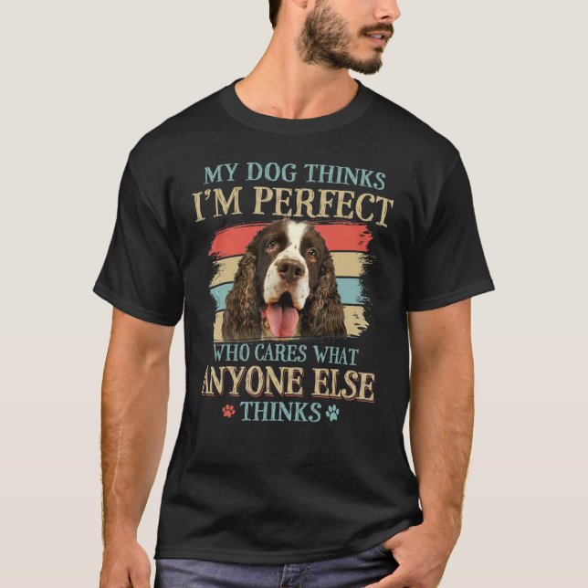 My Dog Thinks I'm Perfect English Springer Spaniel T-Shirt (Front)