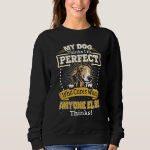 My Dog Thinks I'm Perfect Funny Italian Greyhound  Sweatshirt