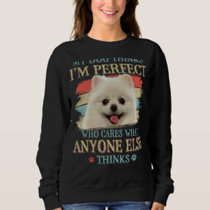 My Dog Thinks I'm Perfect Pomeranian Dog Retro Sty Sweatshirt