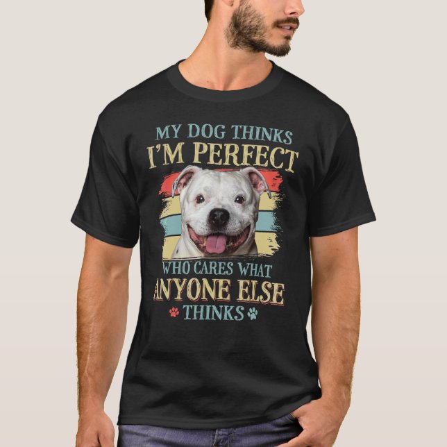 My Dog Thinks I'm Perfect Staffy Bull Dog Retro St T-Shirt (Front)