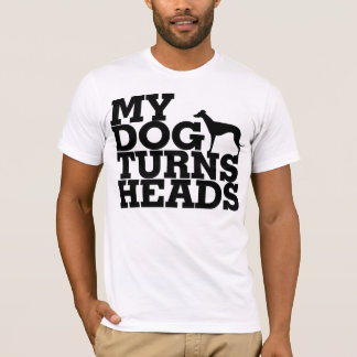 My Dog Turns Heads Greyhound T-Shirt