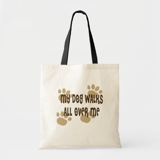 My Dog Walks All Over Me Tote Bag (Front)