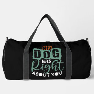 My Dog Was Right About You Duffle Bag