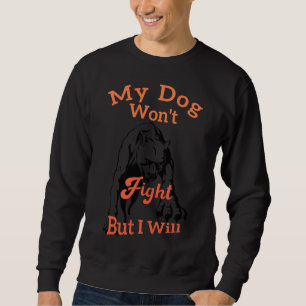 My Dog Wont Fight But I Will Funny Pitbull Dog Lov Sweatshirt