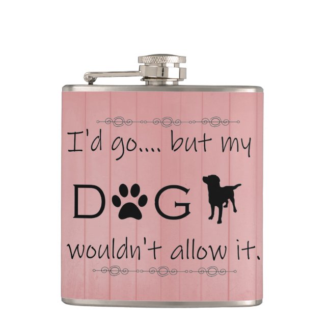 My Dog Wouldn't Allow It Flask (Front)