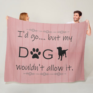My Dog Wouldn't Allow It Fleece Blanket