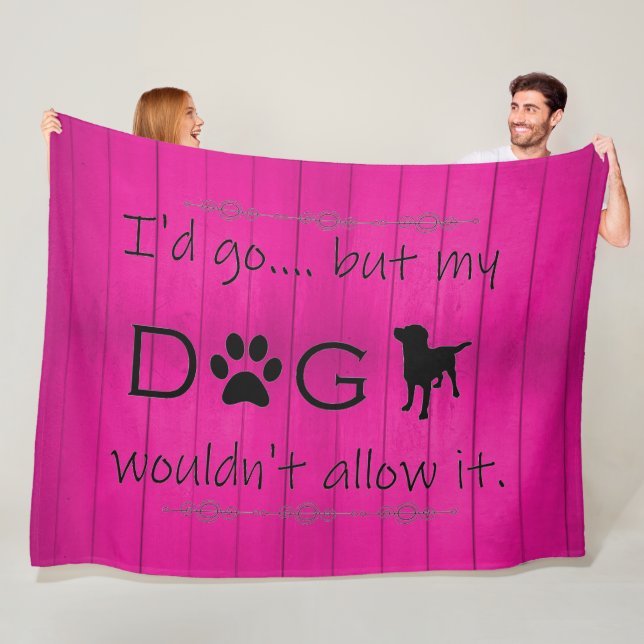 My Dog Wouldn't Allow It Fleece Blanket - Magenta (In Situ)