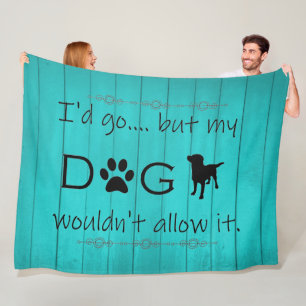 My Dog Wouldn't Allow It Fleece Blanket - Teal
