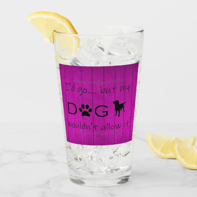 My Dog Wouldn't Allow It Glass Cup - Purple (Front Ice)